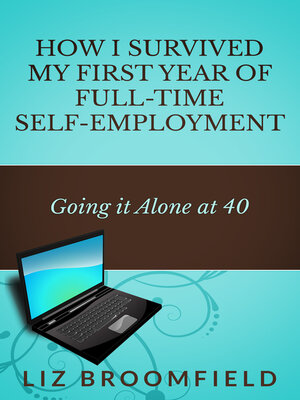 cover image of How I Survived My First Year of Full-Time Self-Employment ... Going it Alone At 40